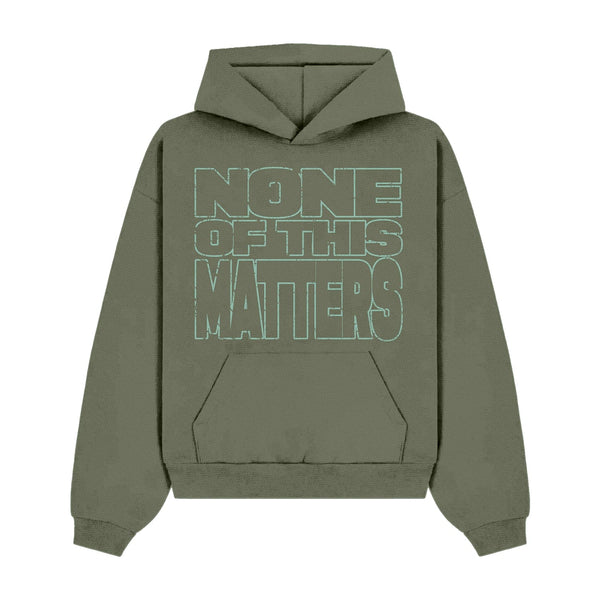 NONE OF THIS MATTERS HOODIE
