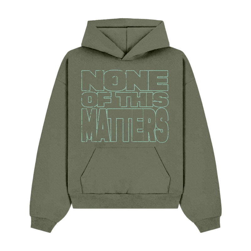NONE OF THIS MATTERS HOODIE